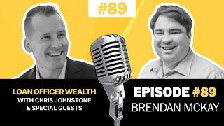  How To Become A TOP PRODUCING MORTGAGE BROKER in 2023 w/Brendan McKay | ️ Loan Officer Podcast