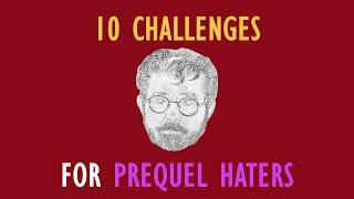 10 Challenges For Prequel Haters