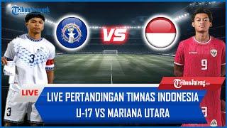  LIVE Pertandingan Timnas Indonesia U-17 Vs Mariana Utara [AISCORE]