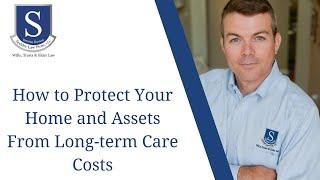 How to Protect Your Home and Assets From Long-term Care Costs