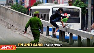 Tin tức an ninh trật tự nóng, thời sự Việt Nam mới nhất 24h sáng 16/3 | ANTV