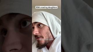 g0d creating daughters #shorts #comedy #funny