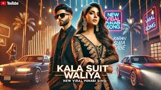 Kala Suit Waliya | New Punjabi Song 2025 | Karan Aujla Vibe | Trending Punjabi Songs