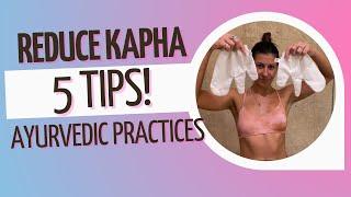 5 Ways to Reduce KAPHA From The Body - Kapha Dosha Pacifying Practices in Ayurveda 