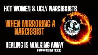 Hot women Ugly Narcissists, When Mirroring a Narcissist, Healing is walking away. Dragonstorm Tiktok