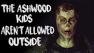 "The Ashwood Kids Aren't Allowed Outside" Creepypasta