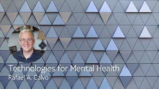 Technologies for mental health - Rafael A. Calvo