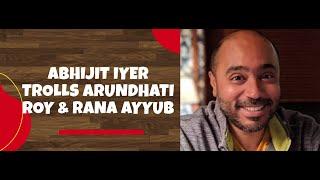 ABHIJIT IYER MITRA TROLLS ARUNDHATI ROY AND RANA AYYUB || ABHIJIT IYER LATEST