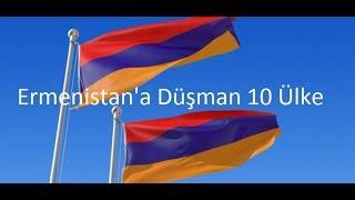 Ermenistan'a Düşman 10 Ülke