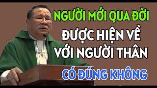 NGƯỜI MỚI QUA ĐỜI ĐƯỢC HIỆN VỀ VỚI NGƯỜI THÂN CÓ ĐÚNG KHÔNG | CHA HY GIẢNG VÀ GIẢI ĐÁP THẮC MẮC