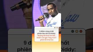 9 điểm căng nhất phiên tòa xét xử Diddy
