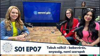 TABUK NÉLKÜL “A legmegalázóbb kommenteket férfiaktól kaptam kismamaként” | SEMMI GÁZ PODCAST S01EP07