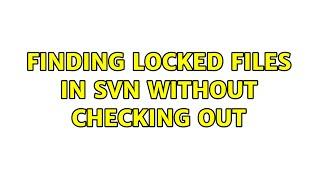 Finding locked files in svn without checking out (2 Solutions!!)