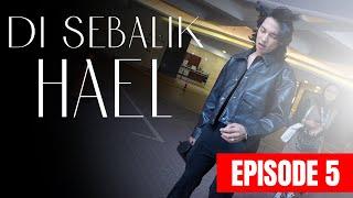 Di Sebalik Hael : EPISODE 5