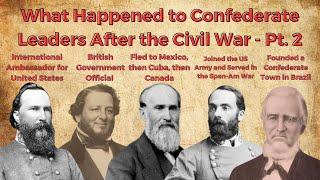 What Happened to Confederate Leaders After the Civil War - Part 2