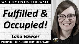 “Fulfilled & Occupied!” – Powerful Prophetic Encouragement from Lana Vawser