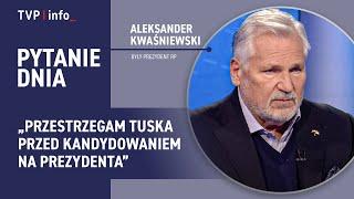 Kwaśniewski: przestrzegam Donalda Tuska przed kandydowaniem na prezydenta | PYTANIE DNIA