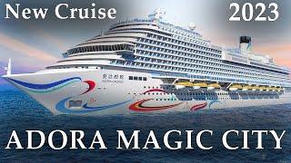 ADORA MAGIC CITY - Adora Cruises - New cruise company