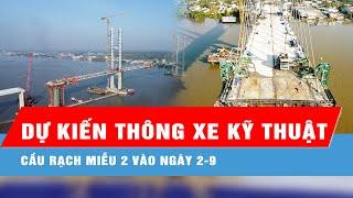 Dự kiến thông xe kỹ thuật cầu Rạch Miễu 2 vào ngày 2-9