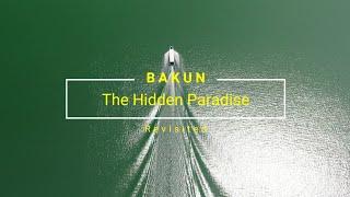 BAKUN | The Hidden Paradise | Revisited