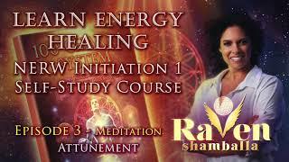 Learn Energy Healing - Episode 3 Part 2 -  100 Chakra System Raven Shamballa  Attunement, Meditation