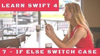 7 Logic in Swift 4 - If Else and Switch Case