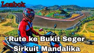 Rute ke Bukit Seger Sirkuit Mandalika Lombok