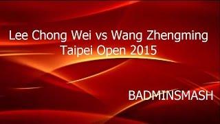 BadminSmash - Lee Chong Wei vs Wang Zhengming Highlights Taipei Open 2015