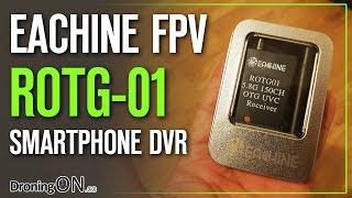 DroningON | Eachine ROTG01 Smart Phone FPV Receiver Review - Setup, DVR Quality Comparison