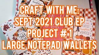 Craft With Me: September 2021 Club EP - Project #1: Large Notepad Wallets