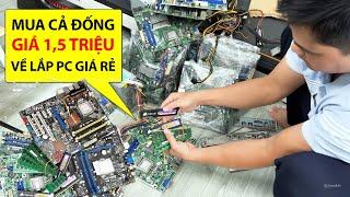 Bỏ 1,5 Triệu Mua Cả Đống Đồ Máy Tính Về Lắp PC Cho Anh Em