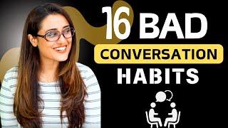 16 BAD CONVERSATION HABITS YOU MUST AVOID!! - Make an impression when you Talk with Anyone