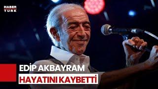 Edip Akbayram Hayatını Kaybetti