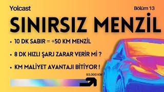 Sınırsız Menzil - Yolcast 13 - Hızlı Şarjlar Zararlı mı ? - KM Maliyet Avantajı Bitiyor !