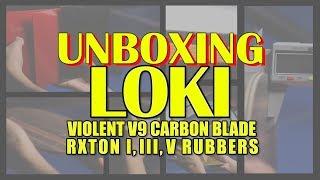 LOKI TABLE TENNIS PRODUCTS/EQUIPMENTS UNBOXING (VIOLENT V9, RXTON I,III,V)