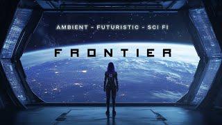 FRONTIER | Relaxing Ambient Sci-Fi Music | Deep Space Background Music | Futuristic Meditation Music