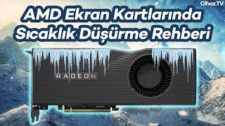 AMD Ekran Kartlarında Sıcaklık Düşürme Rehberi (Pratik Rehber ve Test)