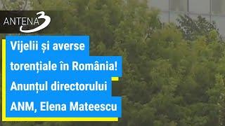 Vijelii și averse torențiale în România! Anunțul directorului ANM, Elena Mateescu