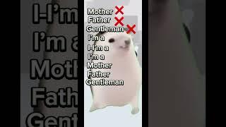 I’m a mother, father, gentleman