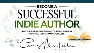 Become A Successful Indie Author - 3rd Edition: Work Toward Your Writing Dream