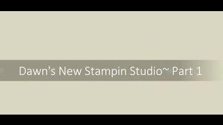 Dawn's New Stampin Studio Part 1