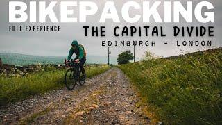 BIKEPACKING - THE CAPITAL DIVIDE - ADVENTURE ACROSS THE UK -  EDINBURGH TO LONDON [FULL EXPERIENCE]