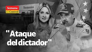 El Control al "ataque del DICTADOR" Nicolás Maduro a SEMANA y Vicky Dávila