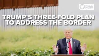 Trump's three-fold plan to address the border