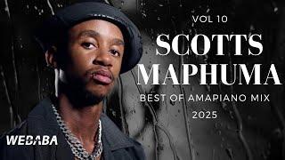 Scotts Maphuma Best Of  Amapiano Mix 2025 Vol 10 | Dj Webaba