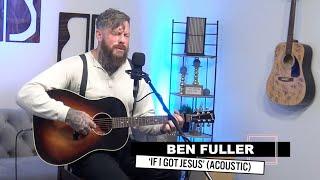 Ben Fuller | 'If I Got Jesus' (acoustic)