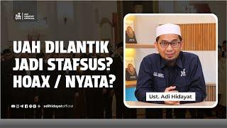 UAH Dilantik Jadi Stafsus? Hoax Atau Nyata? - Ustadz Adi Hidayat