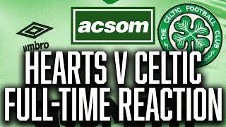 Hearts v CELTIC // LIVE Full-Time Reaction // A Celtic State of Mind // ACSOM