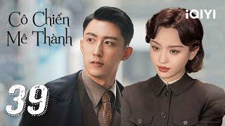 [THUYẾT MINH AI] CÔ CHIẾN MÊ THÀNH - Tập 39 | Siêu Phẩm Hành Động Kháng Nhật | iQIYI Kho Phim Hot