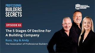 Professional Builders Secrets 83: The 5 Stages Of Decline For A Building Company w/ Russ, Sky & Andy